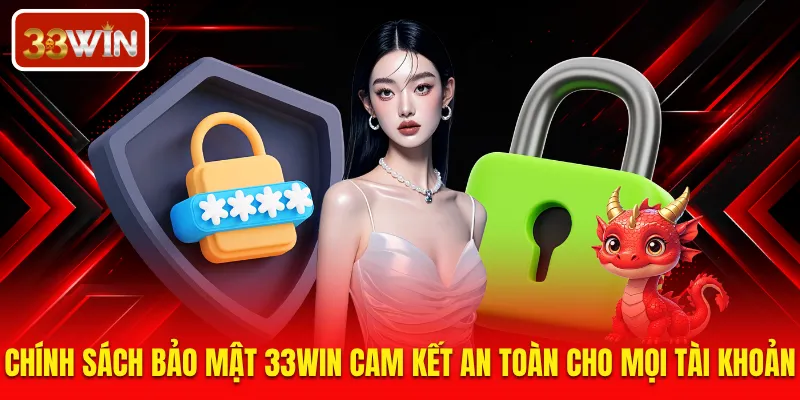 Chính sách bảo mật 33WIN cam kết an toàn cho mọi tài khoản