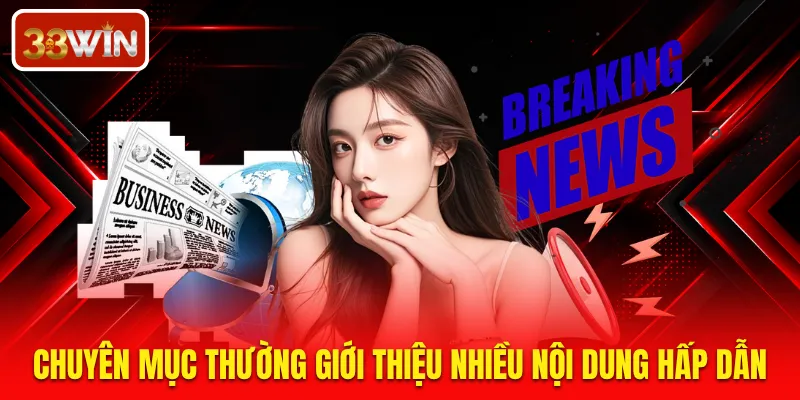 Chuyên mục thường giới thiệu nhiều nội dung hấp dẫn