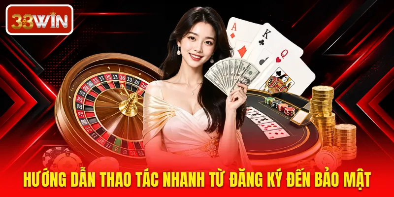 Hướng dẫn thao tác nhanh từ đăng ký đến bảo mật
