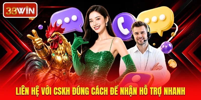 Liên hệ với CSKH đúng cách để nhận hỗ trợ nhanh