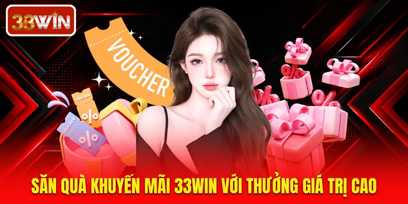 Săn quà khuyến mãi 33WIN với thưởng giá trị cao