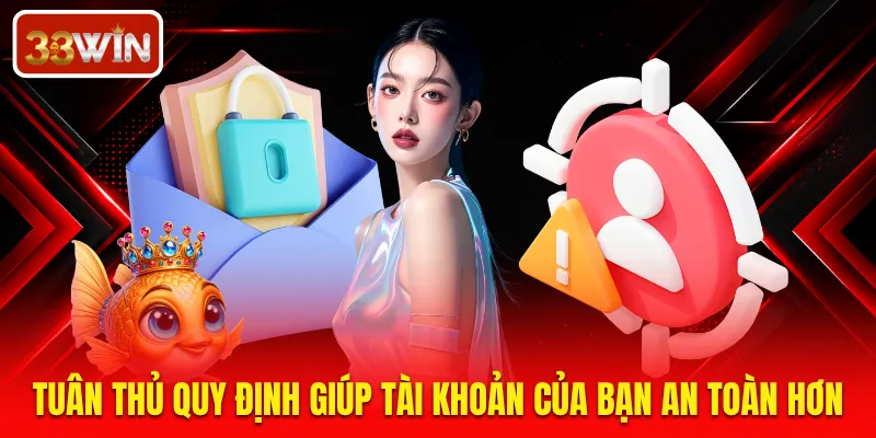 Tuân thủ quy định giúp tài khoản của bạn an toàn hơn