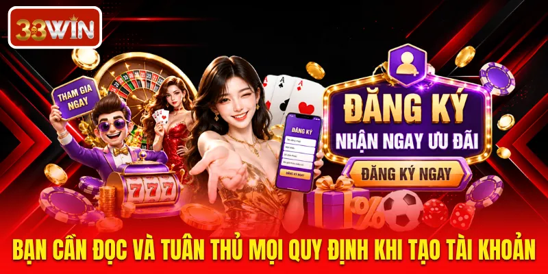 Bạn cần đọc và tuân thủ mọi quy định khi tạo tài khoản