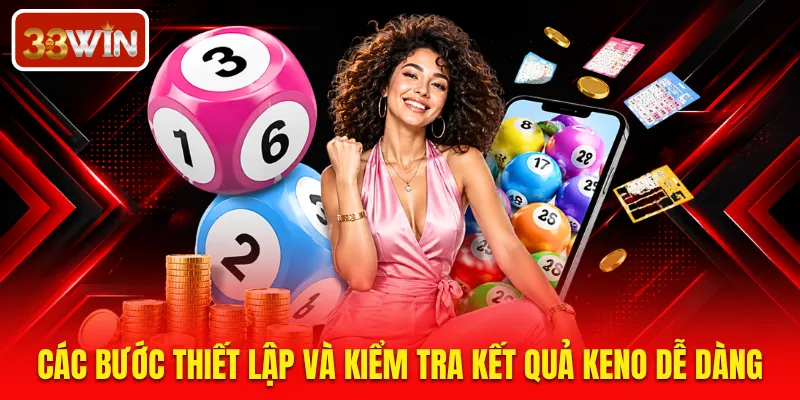 Các bước thiết lập và kiểm tra kết quả Keno dễ dàng