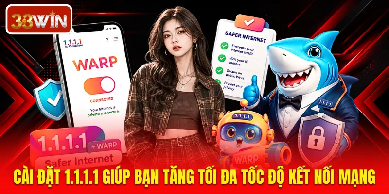 Cài đặt 1.1.1.1 giúp bạn tăng tối đã tốc độ kết nối mạng
