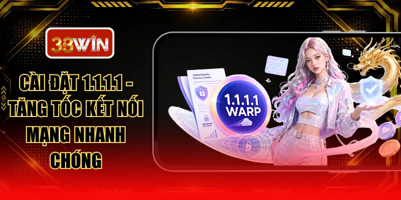Cài Đặt 1.1.1.1 - Tăng Tốc Kết Nối Mạng Nhanh Chóng