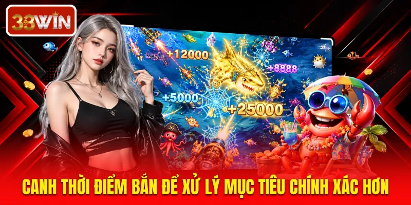 Canh thời điểm bắn để xử lý mục tiêu chính xác hơn