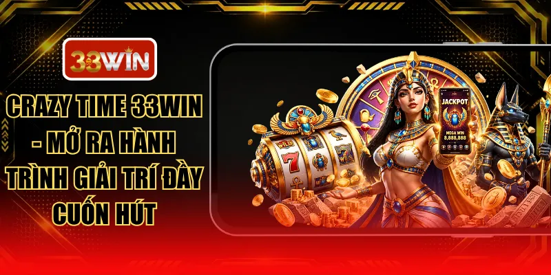 Crazy Time 33WIN - Mở Ra Hành Trình Giải Trí Đầy Cuốn Hút