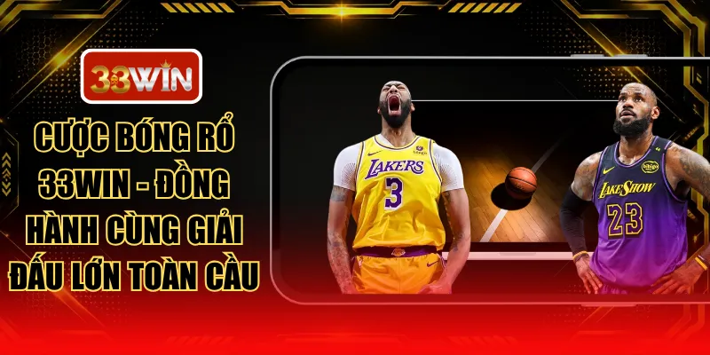 Cược Bóng Rổ 33WIN - Đồng Hành Cùng Giải Đấu Lớn Toàn Cầu