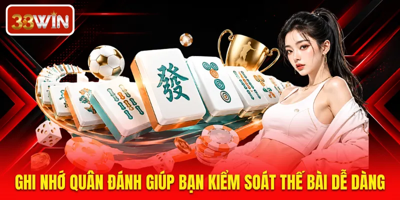 Ghi nhớ quân đánh giúp bạn kiểm soát thế bài dễ dàng