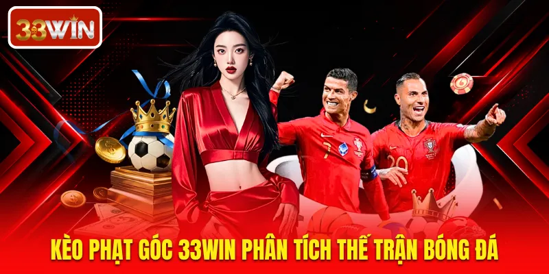 Kèo phạt góc 33WIN phân tích thế trận bóng đá