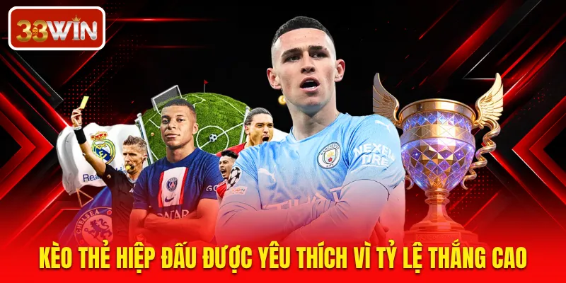 Kèo thẻ hiệp đấu được yêu thích vì tỷ lệ thắng cao