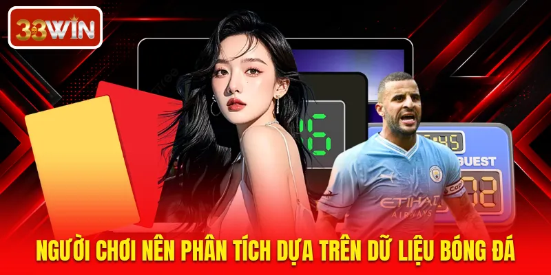 Người chơi nên phân tích dựa trên dữ liệu bóng đá