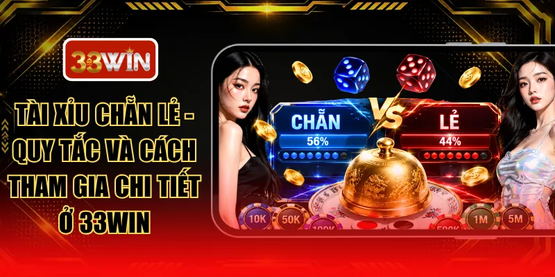Tài Xỉu Chẵn Lẻ - Quy Tắc Và Cách Tham Gia Chi Tiết Ở 33WIN