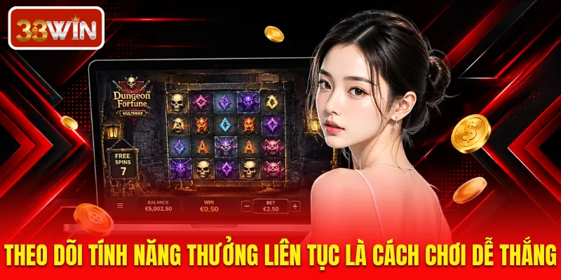 Theo dõi tính năng thưởng liên tục là cách chơi dễ thắng