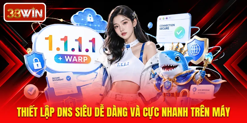 Thiết lập DNS siêu dễ dàng và cực nhanh trên máy