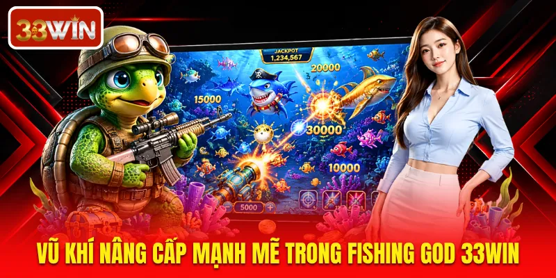 Vũ khí nâng cấp mạnh mẽ trong Fishing God 33WIN